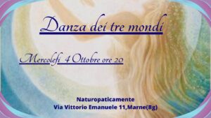 La danza dei 3 Mondi @ Studio Olistico Naturopaticamente | Marne | Lombardia | Italia